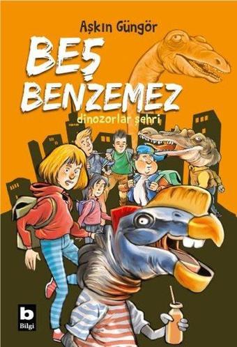 Beş Benzemez - Dinozorlar Şehri - Aşkın Güngör - Bilgi Yayınevi