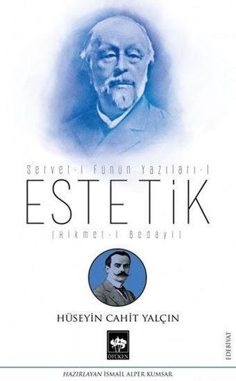 Estetik - Servet-i Fünun Yazıları 1 - Hüseyin Cahit Yalçın - Ötüken Neşriyat