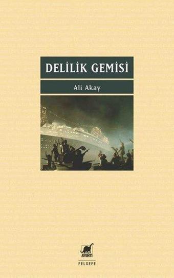 Delilik Gemisi - Ali Akay - Ayrıntı Yayınları