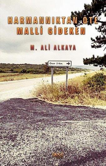 Harmannıktan Öte Malli Gideken - Mehmet Akif Alkaya - Gece Kitaplığı