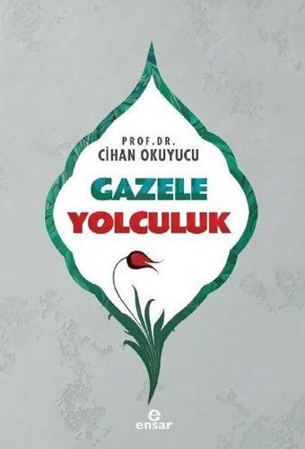 Gazele Yolculuk - Cihan Okuyucu - Ensar Neşriyat