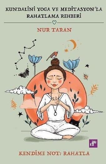 Kundalini Yoga ve Meditasyon'la Rahatlama Rehberi - Nur Taran - Aura Yayınevi