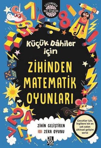 Küçük Dahiler İçin Zihinden Matematik Oyunları - Zihin Geliştiren 101 Zeka Oyunu - Gareth Moore - Diyojen Yayıncılık