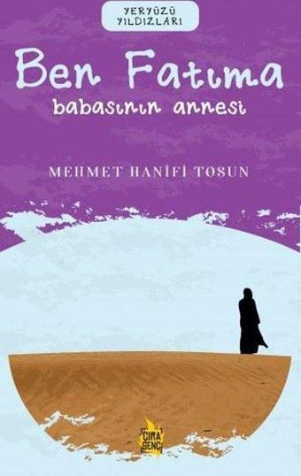 Ben Fatıma: Babasının Annesi - Yeryüzü Yıldızları - Mehmet Hanifi Tosun - Çıra Genç