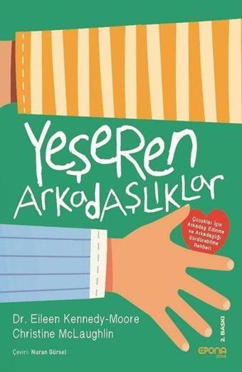 Yeşeren Arkadaşlıklar-Çocuklar İçin Arkadaş Edinme ve Arkadaşlığı Sürdürebilme Rehberi - Eileen Kennedy - Epona