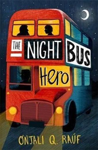 The Night Bus Hero - Onjali Q. Rauf - Hodder & Stoughton Ltd