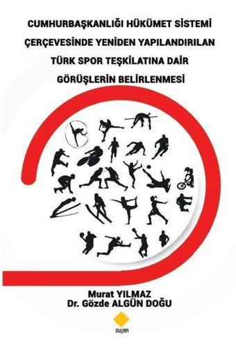 Cumhurbaşkanlığı Hükümet Sistemi Çerçevesinde Yeniden Yapılandırılan Türk Spor Teşkilatına Dair Görü - Gözde Algün Doğu - Duvar Yayınları