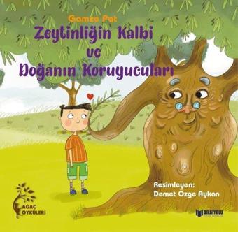 Zeytinliğin Kalbi ve Doğanın Koruyucuları - Gamze Pat - Bilgiyolu Kültür Yayınları