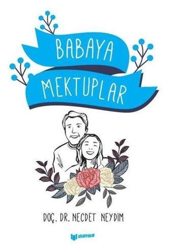 Babaya Mektuplar - Necdet Neydim - Bilgiyolu Kültür Yayınları
