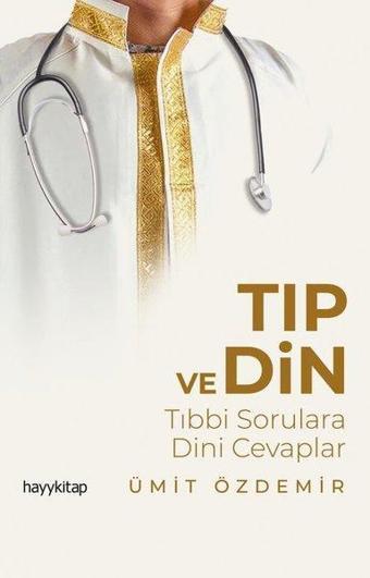 Tıp ve Din - Tıbbi Sorulara Dini Cevaplar - Ümit Özdemir - Hayykitap