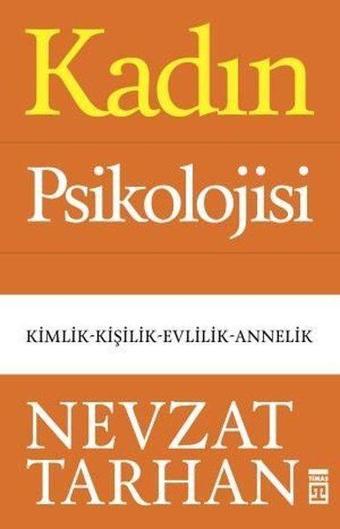 Kadın Psikolojisi: Kimlik - Kişilik - Evlilik - Annelik - Nevzat Tarhan - Timaş Yayınları