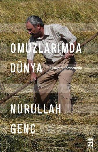 Omuzlarımda Dünya - Hikayem Hayatımdır - Nurullah Genç - Timaş Yayınları