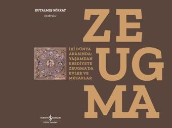 Zeugma - İki Dünya Arasında Yaşamdan Ebediyete Zeugma'da Evler ve Mezarlar - Kolektif  - İş Bankası Kültür Yayınları