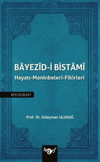 Bayezid-i Bistami: Hayatı - Menkıbeleri - Fikirleri - Süleyman Uludağ - Harf Yayınları