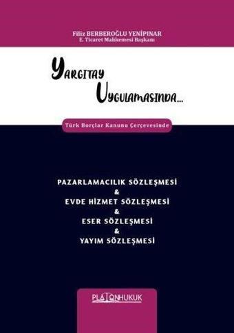 Yargıtay Uygulamasında Türk Borçlar Kanunu Çerçevesinde Pazarlamacılık Sözleşmesi & Evde Hizmet Sözl - Filiz Berberoğlu Yenipınar - Platon Hukuk Yayınevi