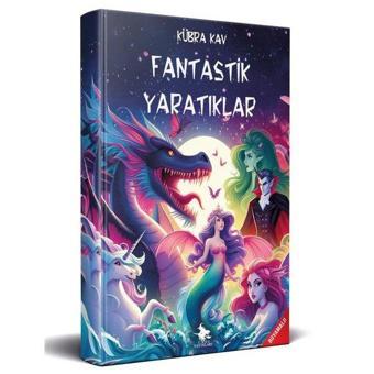 Fantastik Yaratıklar - Kübra Kav - Cadı Yayınları