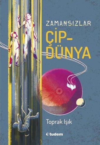 Zamansızlar - Çipdünya - Toprak Işık - Tudem Yayınları