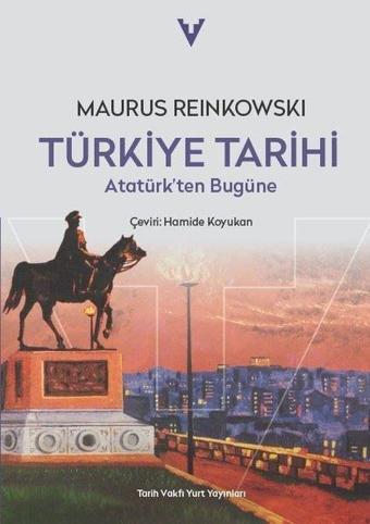 Türkiye Tarihi - Atatürk'ten Bugüne - Maurus Reinkowski - Tarih Vakfı Yurt Yayınları