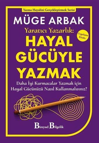 Yaratıcı Yazarlık: Hayal Gücüyle Yazmak - Müge Arbak - Bireysel Bilgelik Yayınları
