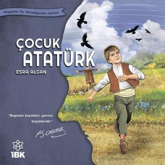 Çocuk Atatürk - Hayata İz Bırakanlar Serisi - Esra Algan - İBK - İz Bırakan Kalemler