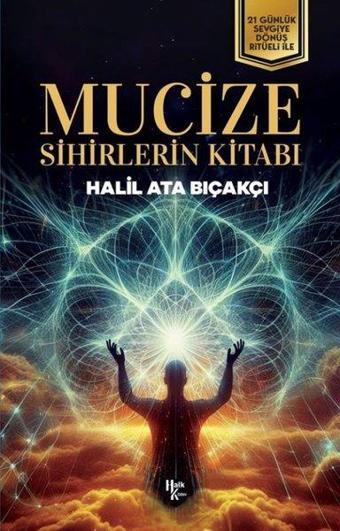 Mucize: Sihirlerin Kitabı - 21 Günlük Sevgiye Dönüş Ritüeli İle - Halil Ata Bıçakçı - Halk Kitabevi Yayınevi