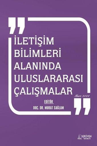 İletişim Bilimleri Alanında Uluslararası Çalışmalar Mart 2024 - Kolektif  - Serüven Kitabevi
