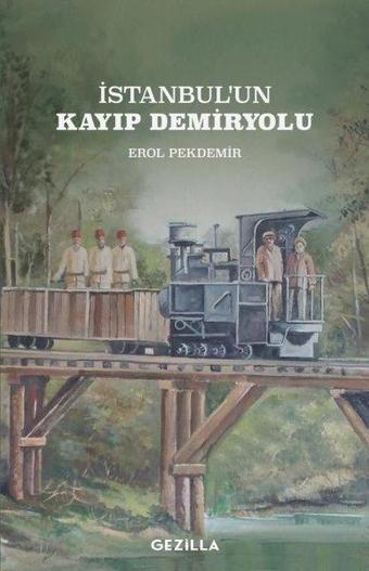 İstanbul'un Kayıp Demiryolu - Erol Pekdemir - Gezilla