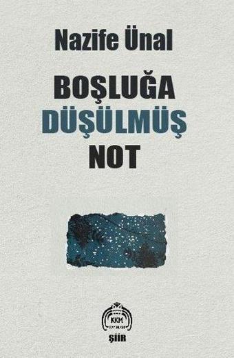 Boşluğa Düşülmüş Not - Nazife Ünal - Kekeme Yayınları