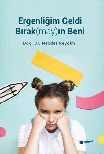 Ergenliğim Geldi Bırak(may)ın Beni - Necdet Neydim - Bilgiyolu Kültür Yayınları