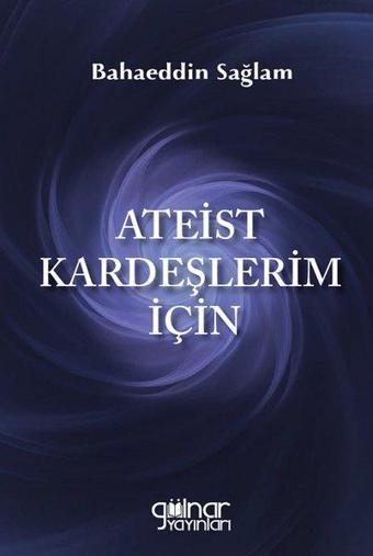 Ateist Kardeşlerim İçin - Bahaeddin Sağlam - Gülnar Yayınları