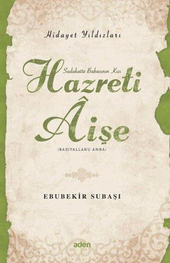 Hazreti Aişe - Hidayet Yıldızları - Ebubekir Subaşı - Aden Yayınevi