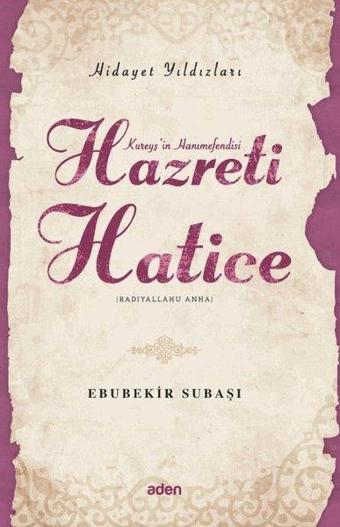 Hazreti Hatice - Hidayet Yıldızları - Ebubekir Subaşı - Aden Yayınevi