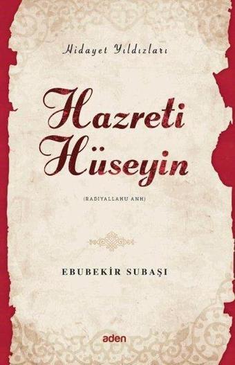 Hazreti Hüseyin - Hidayet Yıldızları - Ebubekir Subaşı - Aden Yayınevi