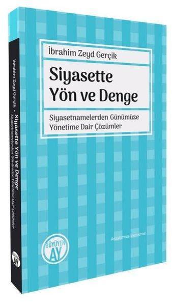 Siyasette Yön ve Denge - Siyasetnamelerden Günümüze Yönetime Dair Çözümler - İbrahim Zeyd Gerçik - Büyüyenay Yayınları