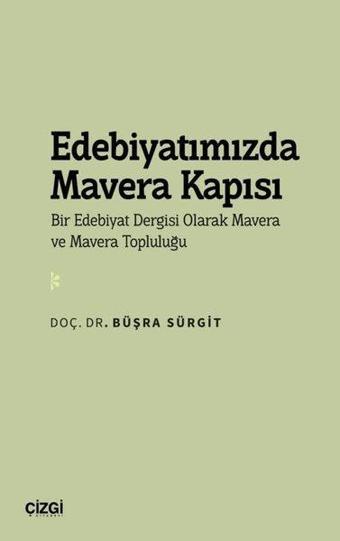 Edebiyatımızda Mavera Kapısı - Bir Edebiyat Dergisi Olarak Mavera ve Mavera Topluluğu - Büşra Sürgit - Çizgi Kitabevi