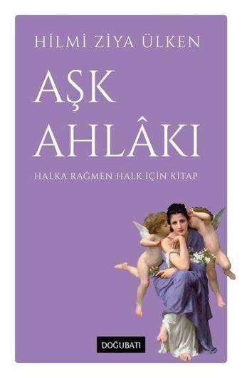 Aşk Ahlakı - Halka Rağmen Halk İçin Kitap - Hilmi Ziya Ülken - Doğu Batı Yayınları