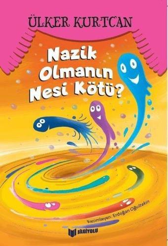 Nazik Olmanın Nesi Kötü? - Bilgiyolu Kültür Yayınları