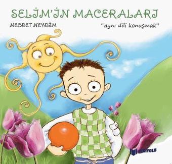 Selim'in Maceraları - Aynı Dili Konuşmak - Necdet Neydim - Bilgiyolu Kültür Yayınları