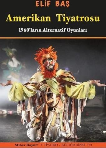 Amerikan Tiyatrosu - 1960ların Alternatif Oyunları - Elif Baş - Mitos Boyut Yayınları