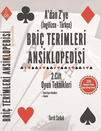 Briç Terimleri Ansiklopedisi - 2.Cilt Oyun Teknikleri - A'dan Z' ye - İngilizce Türkçe - Tarık Sadak - Tarık Sadak Briç Yayınları