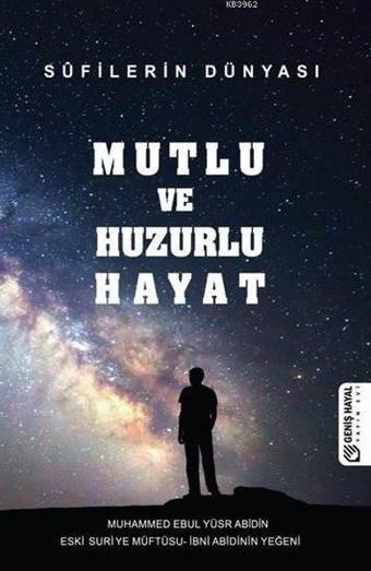 Mutlu ve Huzurlu Hayat - Sufilerin Dünyası - Muhammed Ebul Yusur Abidin - Geniş Hayal Yayınevi