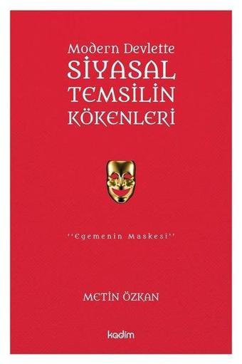 Modern Devlette Siyasal Temsilin Kökenleri - Metin Özkan - Kadim