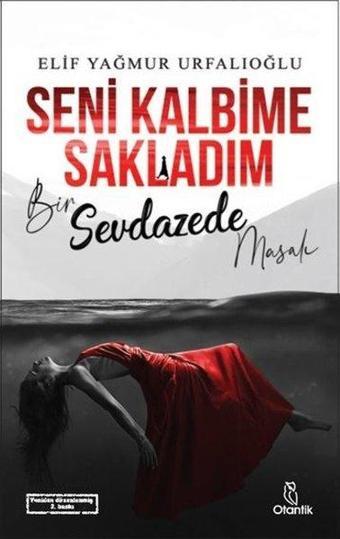 Seni Kalbime Sakladım - Bir Sevdazede Masalı - Elif Yağmur Urfalıoğlu - Otantik Kitap