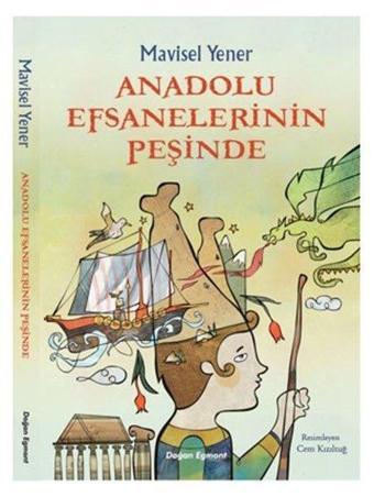 Anadolu Efsanelerinin Peşinde - Mavisel Yener - Doğan ve Egmont Yayıncılık