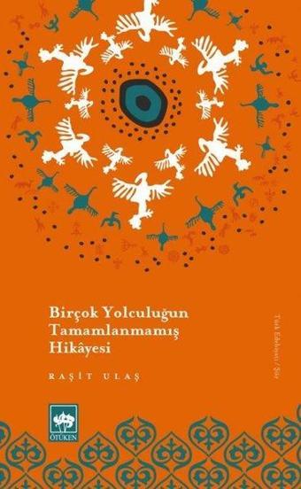 Birçok Yolculuğun Tamamlanmamış Hikayesi - Raşit Ulaş - Ötüken Neşriyat