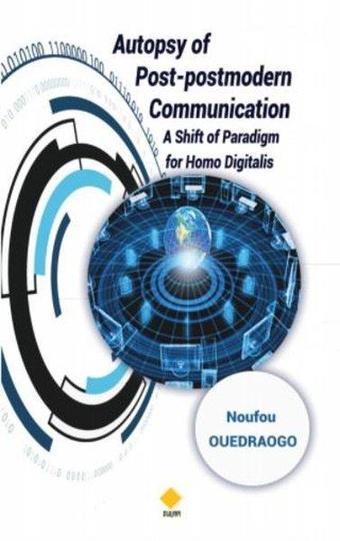 Autopsy of Post - postmodern Communication  -  Shift of paradigm for Homo Digitalis - Noufou Ouedraogo - Duvar Yayınları