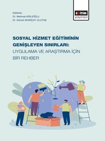 Sosyal Hizmet Eğitiminin Genişleyen Sınırları: Uygulama ve Araştırma İçin Bir Rehber - Kolektif  - Eğitim Yayınevi