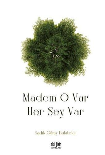 Madem O Var Her Şey Var - Sadık Güray Balatekin - Akıl Fikir Yayınları