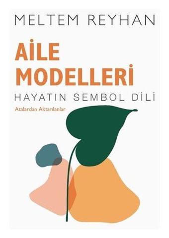 Aile Modelleri: Atalardan Aktarılanlar - Hayatın Sembol Dili - Meltem Reyhan - İndigo Kitap Yayınevi