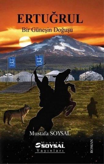 Ertuğrul - Bir Güneşin Doğuşu - Mustafa Soysal - Mustafa Soysal Yayınları